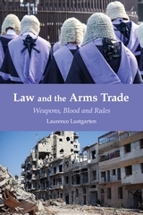 Law and the Arms Trade: Weapons, Blood and Rules. Oxford: Hart Publishing